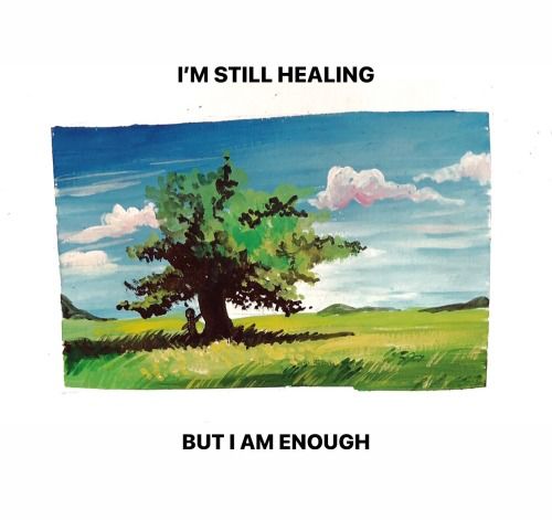 I am still healing, But I am enough
